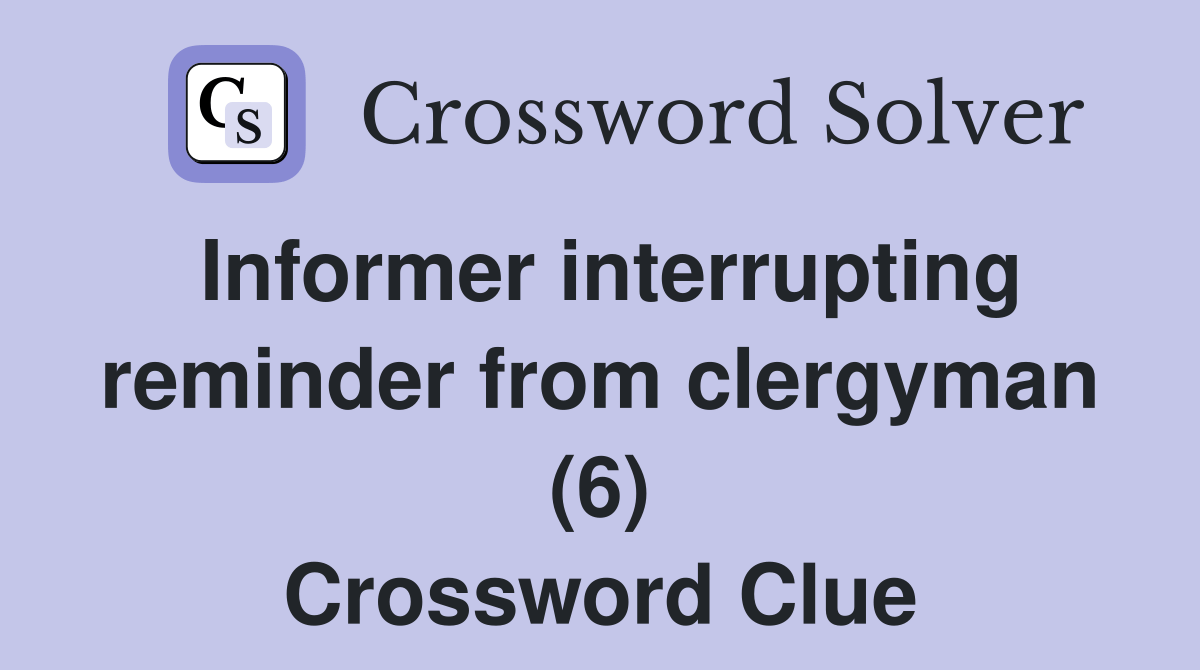 Informer interrupting reminder from clergyman (6) Crossword Clue